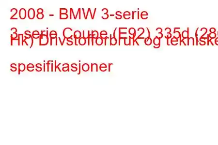 2008 - BMW 3-serie
3-serie Coupe (E92) 335d (286 Hk) Drivstofforbruk og tekniske spesifikasjoner