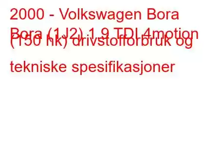 2000 - Volkswagen Bora
Bora (1J2) 1.9 TDI 4motion (150 hk) drivstofforbruk og tekniske spesifikasjoner