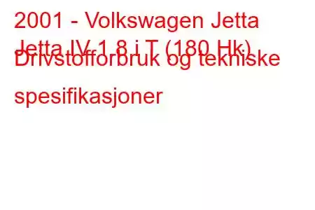 2001 - Volkswagen Jetta
Jetta IV 1.8 i T (180 Hk) Drivstofforbruk og tekniske spesifikasjoner