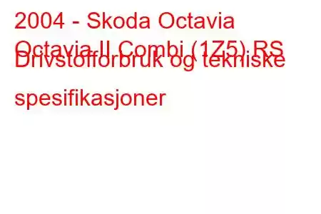 2004 - Skoda Octavia
Octavia II Combi (1Z5) RS Drivstofforbruk og tekniske spesifikasjoner