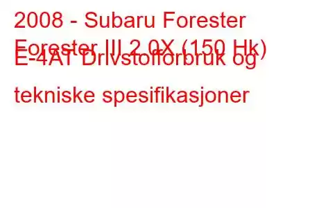 2008 - Subaru Forester
Forester III 2.0X (150 Hk) E-4AT Drivstofforbruk og tekniske spesifikasjoner