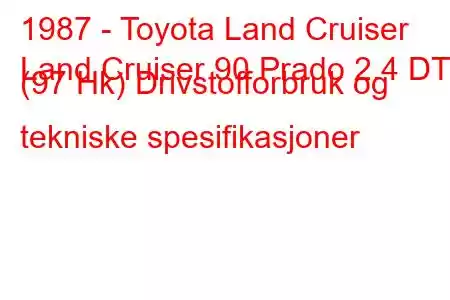 1987 - Toyota Land Cruiser
Land Cruiser 90 Prado 2.4 DT (97 Hk) Drivstofforbruk og tekniske spesifikasjoner