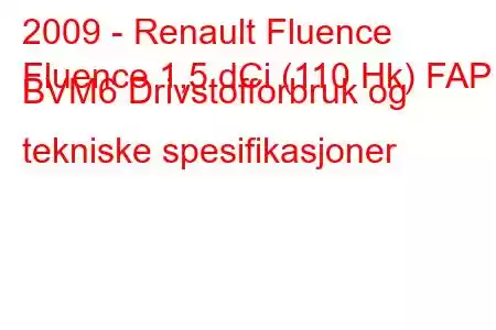 2009 - Renault Fluence
Fluence 1,5 dCi (110 Hk) FAP BVM6 Drivstofforbruk og tekniske spesifikasjoner