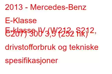 2013 - Mercedes-Benz E-Klasse
E-klasse IV (W212, S212, C207) 300 3,5 (252 hk) drivstofforbruk og tekniske spesifikasjoner