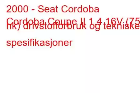 2000 - Seat Cordoba
Cordoba Coupe II 1.4 16V (75 hk) drivstofforbruk og tekniske spesifikasjoner