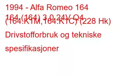 1994 - Alfa Romeo 164
164 (164) 3,0 24V Q4 (164.K1M,164.K1C) (228 Hk) Drivstofforbruk og tekniske spesifikasjoner