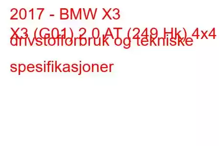 2017 - BMW X3
X3 (G01) 2.0 AT (249 Hk) 4x4 drivstofforbruk og tekniske spesifikasjoner