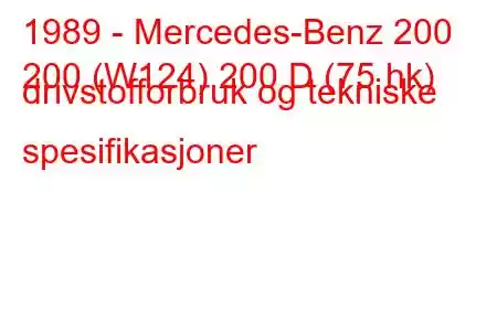 1989 - Mercedes-Benz 200
200 (W124) 200 D (75 hk) drivstofforbruk og tekniske spesifikasjoner