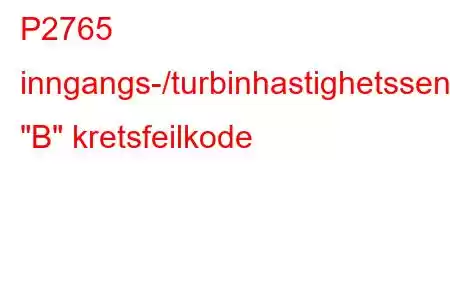 P2765 inngangs-/turbinhastighetssensor 