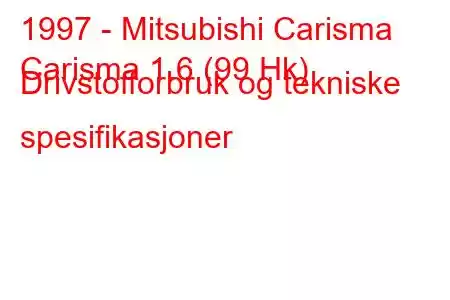 1997 - Mitsubishi Carisma
Carisma 1.6 (99 Hk) Drivstofforbruk og tekniske spesifikasjoner