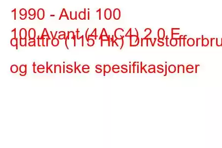 1990 - Audi 100
100 Avant (4A,C4) 2.0 E quattro (115 Hk) Drivstofforbruk og tekniske spesifikasjoner