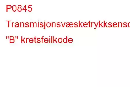 P0845 Transmisjonsvæsketrykksensor/bryter 