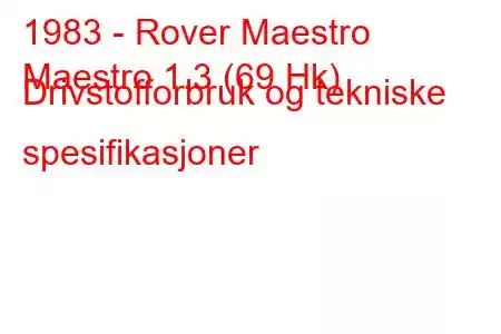 1983 - Rover Maestro
Maestro 1.3 (69 Hk) Drivstofforbruk og tekniske spesifikasjoner