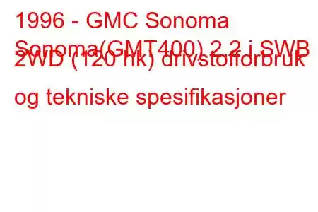 1996 - GMC Sonoma
Sonoma(GMT400) 2.2 i SWB 2WD (120 hk) drivstofforbruk og tekniske spesifikasjoner