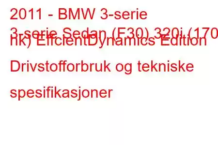 2011 - BMW 3-serie
3-serie Sedan (F30) 320i (170 hk) EffcientDynamics Edition Drivstofforbruk og tekniske spesifikasjoner