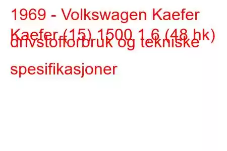 1969 - Volkswagen Kaefer
Kaefer (15) 1500 1,6 (48 hk) drivstofforbruk og tekniske spesifikasjoner