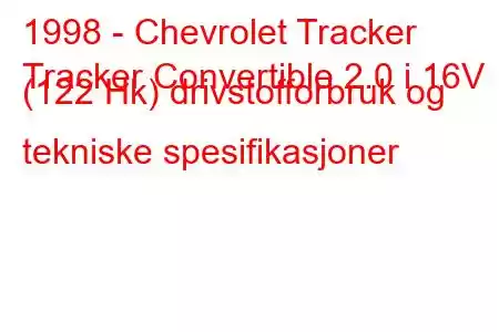 1998 - Chevrolet Tracker
Tracker Convertible 2.0 i 16V (122 Hk) drivstofforbruk og tekniske spesifikasjoner