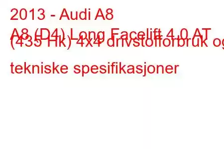 2013 - Audi A8
A8 (D4) Long Facelift 4.0 AT (435 Hk) 4x4 drivstofforbruk og tekniske spesifikasjoner