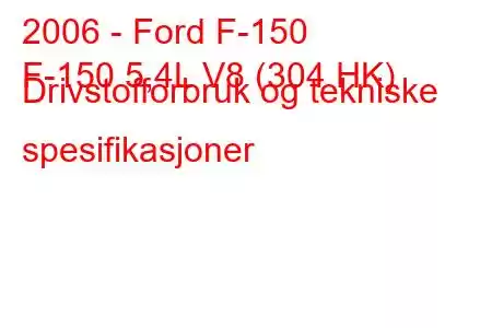 2006 - Ford F-150
F-150 5,4L V8 (304 HK) Drivstofforbruk og tekniske spesifikasjoner