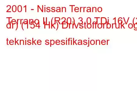 2001 - Nissan Terrano
Terrano II (R20) 3.0 TDi 16V (3 dr) (154 Hk) Drivstofforbruk og tekniske spesifikasjoner