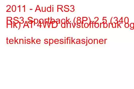 2011 - Audi RS3
RS3 Sportback (8P) 2,5 (340 Hk) AT 4WD drivstofforbruk og tekniske spesifikasjoner