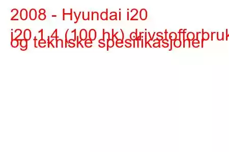 2008 - Hyundai i20
i20 1,4 (100 hk) drivstofforbruk og tekniske spesifikasjoner