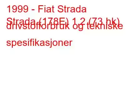 1999 - Fiat Strada
Strada (178E) 1,2 (73 hk) drivstofforbruk og tekniske spesifikasjoner