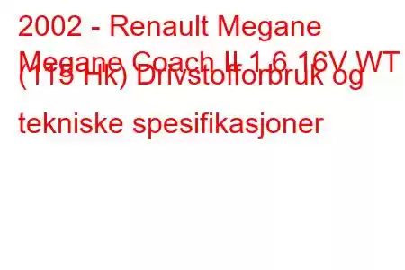 2002 - Renault Megane
Megane Coach II 1.6 16V WT (115 Hk) Drivstofforbruk og tekniske spesifikasjoner