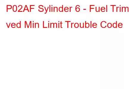 P02AF Sylinder 6 - Fuel Trim ved Min Limit Trouble Code