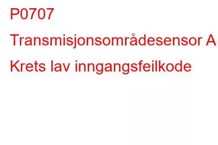 P0707 Transmisjonsområdesensor A Krets lav inngangsfeilkode