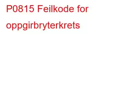 P0815 Feilkode for oppgirbryterkrets