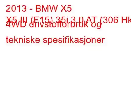 2013 - BMW X5
X5 III (F15) 35i 3.0 AT (306 Hk) 4WD drivstofforbruk og tekniske spesifikasjoner