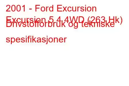 2001 - Ford Excursion
Excursion 5.4 4WD (263 Hk) Drivstofforbruk og tekniske spesifikasjoner