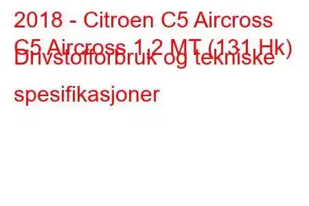 2018 - Citroen C5 Aircross
C5 Aircross 1,2 MT (131 Hk) Drivstofforbruk og tekniske spesifikasjoner