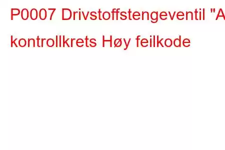 P0007 Drivstoffstengeventil 