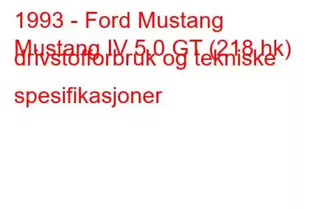 1993 - Ford Mustang
Mustang IV 5.0 GT (218 hk) drivstofforbruk og tekniske spesifikasjoner