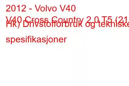 2012 - Volvo V40
V40 Cross Country 2.0 T5 (213 Hk) Drivstofforbruk og tekniske spesifikasjoner