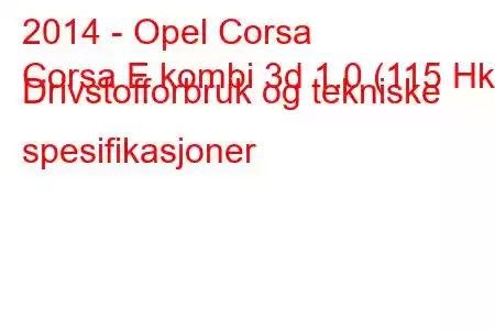 2014 - Opel Corsa
Corsa E kombi 3d 1.0 (115 Hk) Drivstofforbruk og tekniske spesifikasjoner