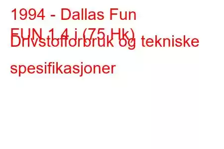 1994 - Dallas Fun
FUN 1.4 i (75 Hk) Drivstofforbruk og tekniske spesifikasjoner