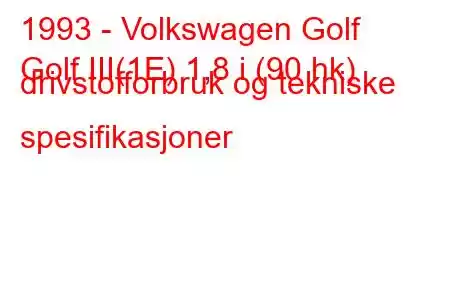 1993 - Volkswagen Golf
Golf III(1E) 1,8 i (90 hk) drivstofforbruk og tekniske spesifikasjoner