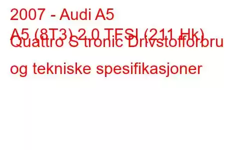 2007 - Audi A5
A5 (8T3) 2.0 TFSI (211 Hk) Quattro S tronic Drivstofforbruk og tekniske spesifikasjoner