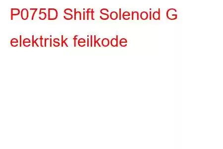 P075D Shift Solenoid G elektrisk feilkode