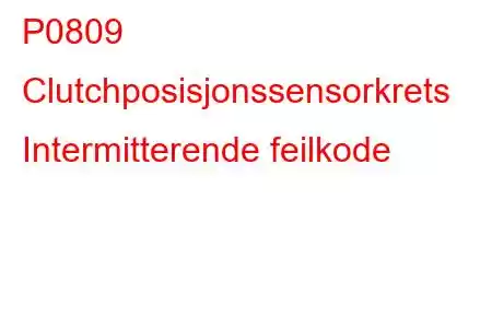 P0809 Clutchposisjonssensorkrets Intermitterende feilkode