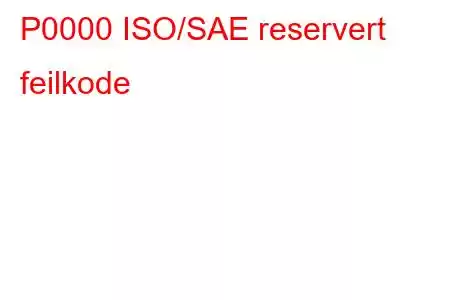 P0000 ISO/SAE reservert feilkode