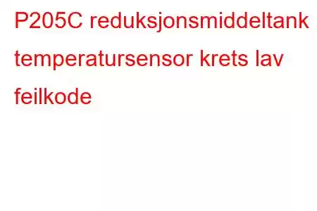 P205C reduksjonsmiddeltank temperatursensor krets lav feilkode