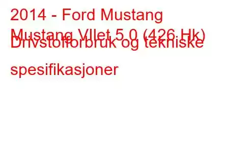 2014 - Ford Mustang
Mustang VIlet 5.0 (426 Hk) Drivstofforbruk og tekniske spesifikasjoner