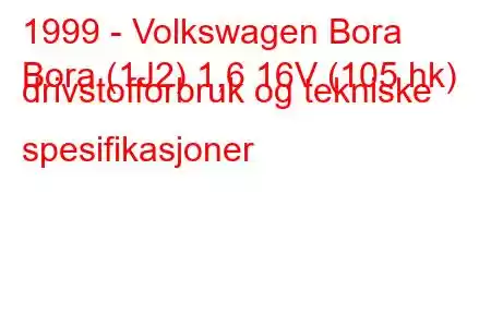 1999 - Volkswagen Bora
Bora (1J2) 1,6 16V (105 hk) drivstofforbruk og tekniske spesifikasjoner