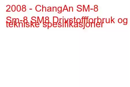 2008 - ChangAn SM-8
Sm-8 SM8 Drivstoffforbruk og tekniske spesifikasjoner