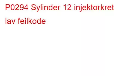 P0294 Sylinder 12 injektorkrets lav feilkode