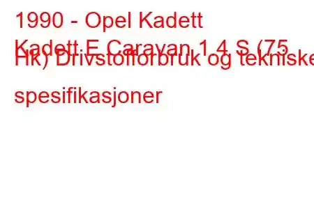 1990 - Opel Kadett
Kadett E Caravan 1.4 S (75 Hk) Drivstofforbruk og tekniske spesifikasjoner